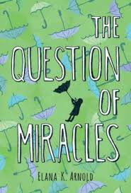 The Question of Miracles- Elana K Arnold